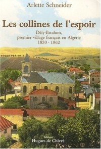 Les Collines de l'Espoir Dely-Ibrahim, Premier Village Français en Algérie 1830 - 1962