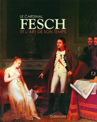 Le cardinal Fesch et l'art de son temps: Fragonard, Marguerite Gérard, Jacques Sablet, Louis-Léopold Boilly...