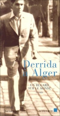 Derrida à Alger : Un regard sur le monde