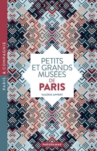 Petits et grands musées de Paris - Art, histoire, sciences, curiosités d'ici et d'ailleurs : ouvrez