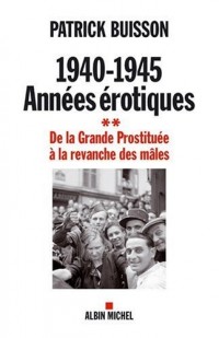 1940-1945 - Années érotiques Tome 2 - De la Grande Prostituée à la revanche des mâles