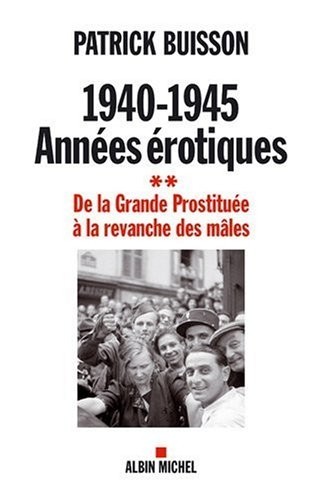 1940-1945 - Années érotiques Tome 2 - De la Grande Prostituée à la revanche des mâles