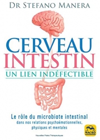 Cerveau - Intestin. Un lien indéfectible: Le role du microbiote intestinal dans nos rélations psychoémotionelles, psychiques et mentales