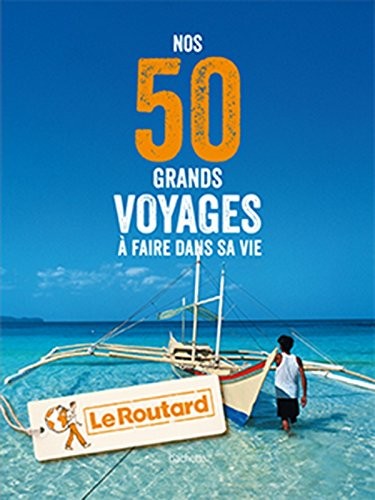 Nos 50 grands voyages à faire dans sa vie