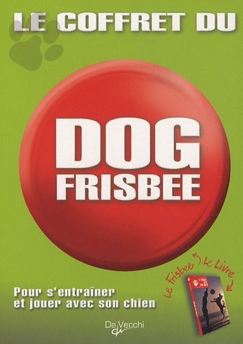 Le coffret du dog frisbee : Pour s'entraîner et jouer avec son chien