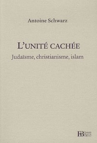 L'unité cachée : Judaïsme, christianisme, islam