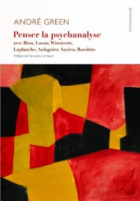 Penser la psychanalyse avec Bion, Lacan, Winnicott, Laplanche, Aulagnier, Anzieu, Rosolato