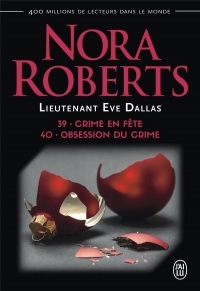 Lieutenant Eve Dallas, Tomes 39 et 40 : Crime en fête ; Obsession du crime