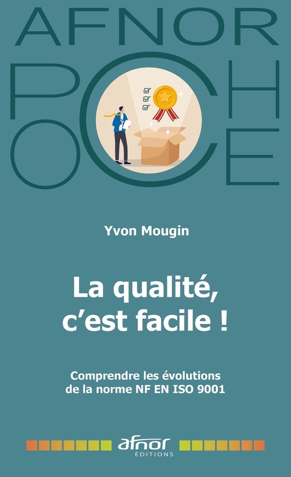 La qualité, c'est facile !: Comprendre les évolutions de la norme NF EN ISO 9001