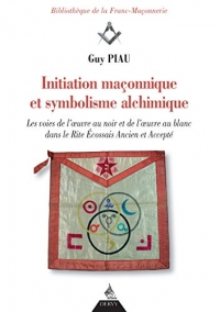 Initiation maçonnique et symbolisme alchimique : Les voies de l'oeuvre au noir et de l'oeuvre au blanc dans le rite écossais ancien et accepté