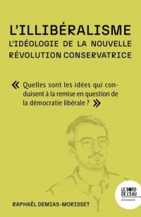 L'illibéralisme: L'idéologie de la nouvelle révolution conservatrice