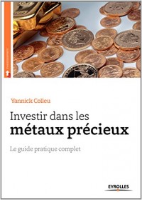 Investir dans les métaux précieux: Le guide pratique complet.