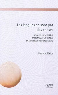 Les langues ne sont pas des choses : Discours sur la langue et souffrance identitaire en Europe centrale et orientale