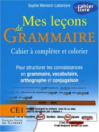 Mes leçons de Grammaire CE1 : Cahier à compléter et colorier pour structurer les connaissances en grammaire, vocabulaire, orthographe, conjugaison