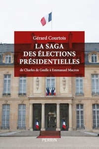 La saga des élections présidentielles: De Charles de Gaulle à Emmanuel Macron