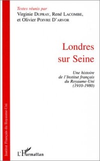 Londres sur Seine : Une histoire de l'Institut français du Royaume-Uni, 1910-1980