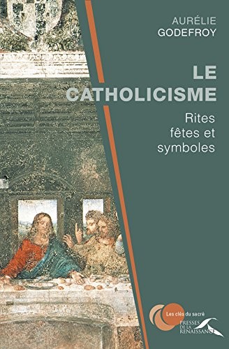 Le Catholicisme : rites, fêtes et symboles