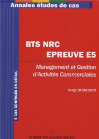 BTS NRC - Epreuve E5. Management et gestion d'activités commerciales. 5 cas corrigés en détail.