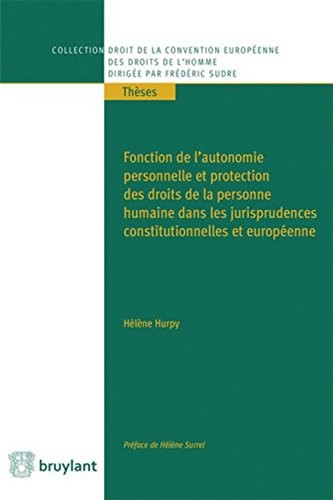 Fonction de l'autonomie personnelle et protection des droits de la personne humaine dans les ...: ds les jurisprudences const.&européenne