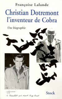 Christian Dotremont, l'inventeur de Cobra : Une biographie