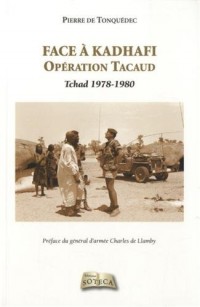 Face à Kadhafi - Opération Tacaud Tchad 1978-1980