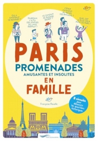 Paris promenades amusantes et insolites en famille - 8 circuits pour découvrir les quartiers historiques
