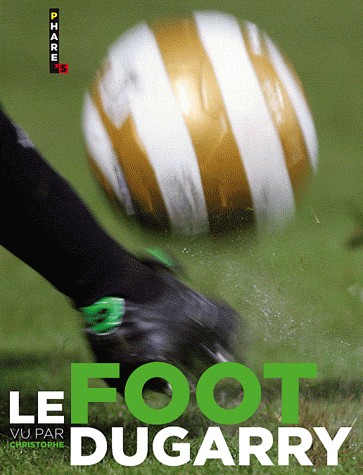 LE FOOT VU PAR CHRISTOPHE DUGARRY