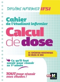 Cahier de l'étudiant Infirmier - Calcul de doses - DEI - Révision et entrainement