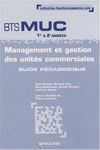 Management et gestion des unités commerciales BTS MUC 1e et 2e années : Guide pédagogique