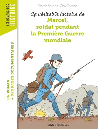 La véritable histoire de Marcel, soldat pendant la Première Guerre mondiale (Les romans doc Histoire)