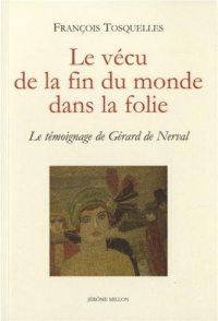 Le vécu de la fin du monde dans la folie : Le témoignage de Gérard de Nerval