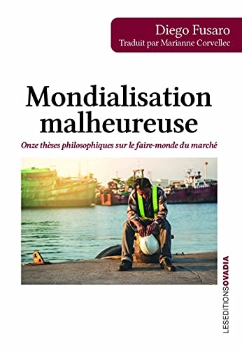 Mondialisation malheureuse: Onze thèses philosophiques sur le faire-monde