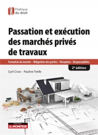 Passation et exécution des marchés de travaux privés: Obligations des parties - Réception - Responsabilité