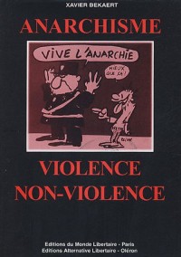 Anarchisme, violence et non-violence : Petite anthologie de la révolution non-violente chez les principaux précurseurs et théoriciens de l'anarchisme, suivi de
