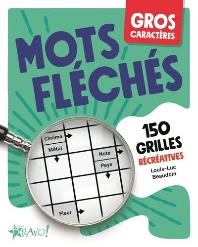 Gros caractères : Mots fléchés: 150 grilles récréatives
