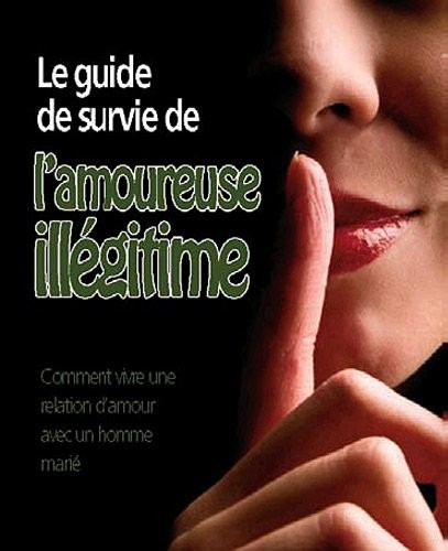 Le guide de survie de l'amoureuse illégitime : 44 principes incontournables