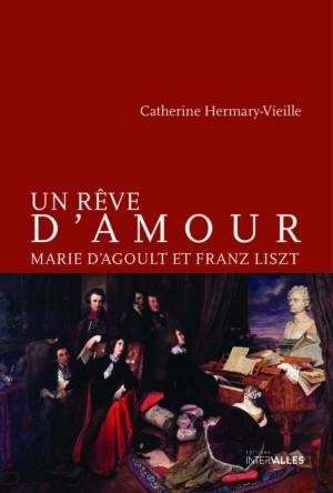Un rêve d'amour: Marie d'Agoult et Franz Lizst