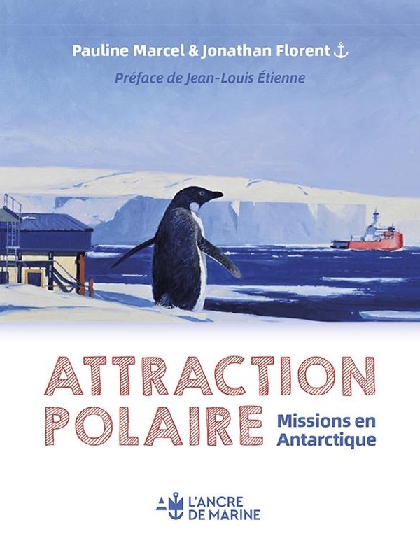 ATTRACTION POLAIRE: Un voyage sur la base Dumont D'urville - terre Adélie - Antartique préface de Jean Louis Etienne