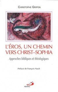 L'Eros, un chemin vers Christ-Sophia : Approches bibliques et théologiques
