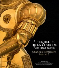 Splendeurs de la cour de Bourgogne : Charles le Téméraire (1433-1477)