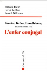 Fourier, Kafka, Houellebecq : Trois théories sur l'enfer conjugal