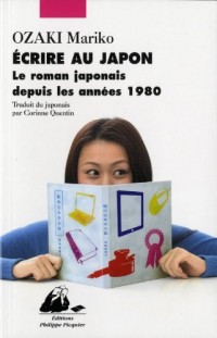 Ecrire au Japon : Le roman japonais depuis les années 1980