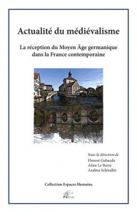 Actualité du médiévalisme : La réception du Moyen Age germanique dans la France contemporaine