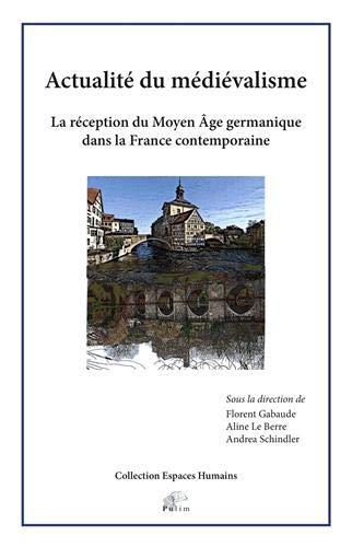 Actualité du médiévalisme : La réception du Moyen Age germanique dans la France contemporaine