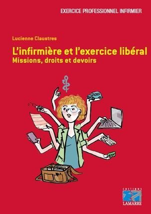 L'infirmière et l'exercice libéral: Missions, droits et devoirs.