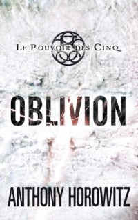 Le pouvoir des Cinq - Tome 5 - Oblivion