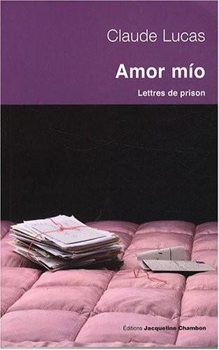 Amor mio : Lettres de prison (Séville 1989-Daroca 1994)