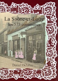 La Saone et Loire les 573 Communes, Nouvelle Edition
