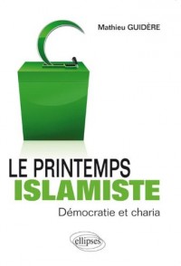Le Printemps Islamiste. Démocratie & Charia