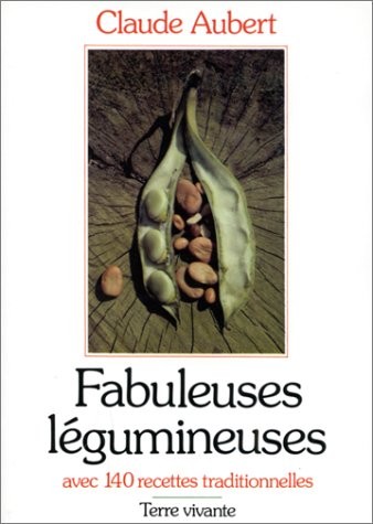 Fabuleuses légumineuses : Avec 140 recettes traditionnelles